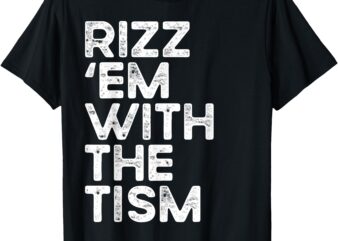 Rizz ’em with the tism Funny Autism Awareness T-Shirt