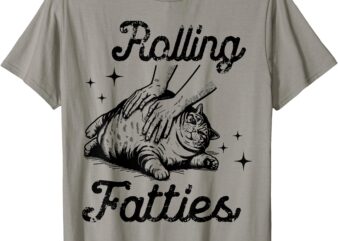 Rolling Fatties Cat Funny Cute Cat Lover Kitten Owner Kitty T-Shirt