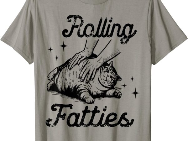 Rolling fatties cat funny cute cat lover kitten owner kitty t-shirt