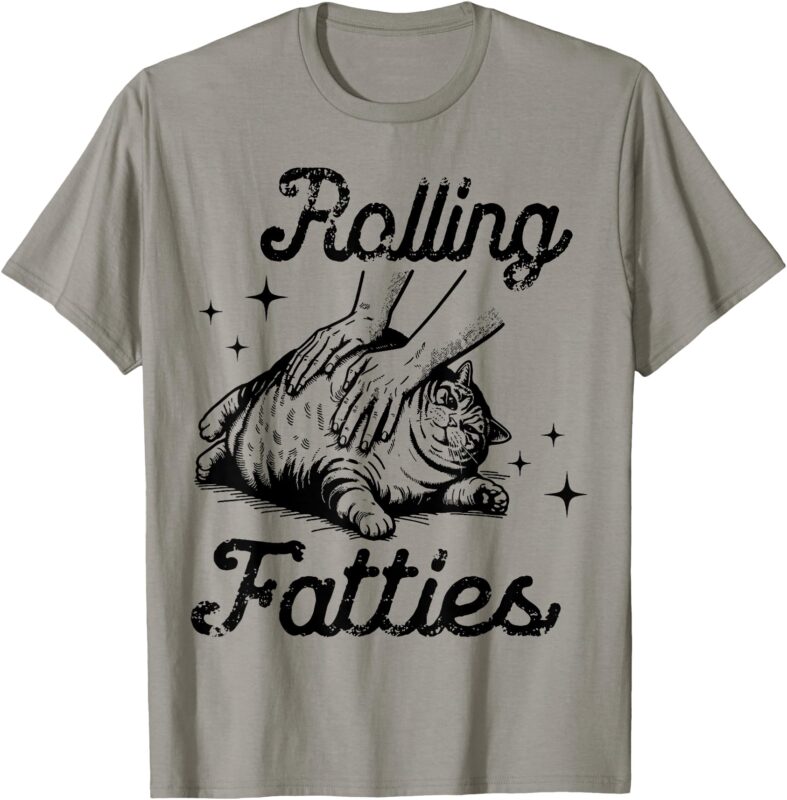 Rolling Fatties Cat Funny Cute Cat Lover Kitten Owner Kitty T-Shirt