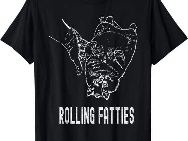 Rolling fatties cat gifts for cat lover t-shirt