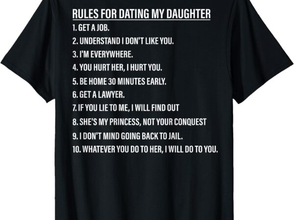 Rules for dating my daughter funny dad daughter (on back) t-shirt