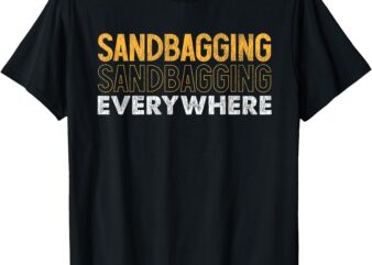 Sandbagging Everywhere Golfing Fun Humor T-Shirt