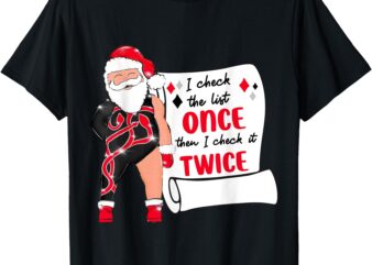 Santa I Check It Once Then Check It Twice Nice Naughty List T-Shirt