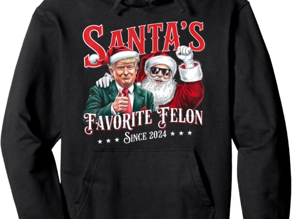 Santa’s favorite felon since 2024 christmas xmas funny trump pullover hoodie t shirt template vector