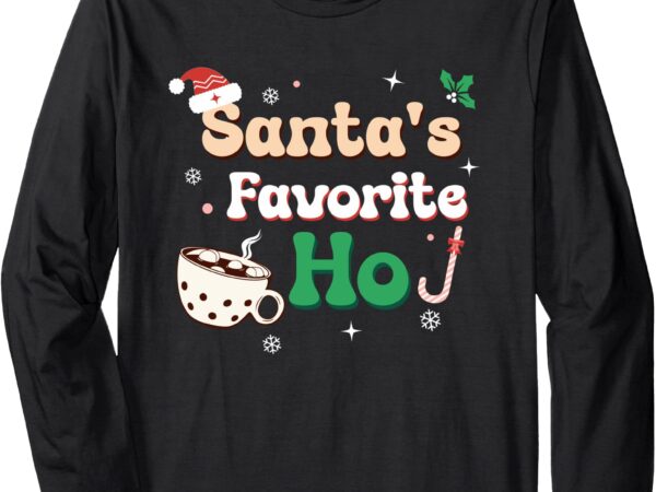 Sassy funny santa’s favorite ho christmas long sleeve t-shirt