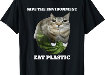 Save The Environment Eat Plastic Funny Cute Cat Meme T-Shirt