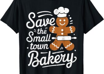 Save The Small Xmas Town Bakery Gingerbread Christmas Cookie T-Shirt