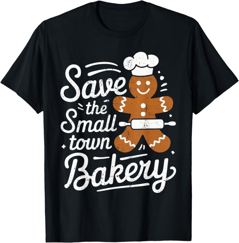 Save The Small Xmas Town Bakery Gingerbread Christmas Cookie T-Shirt