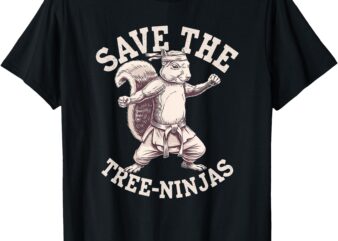 Save The Tree Ninjas, Funny Squirrel T-Shirt