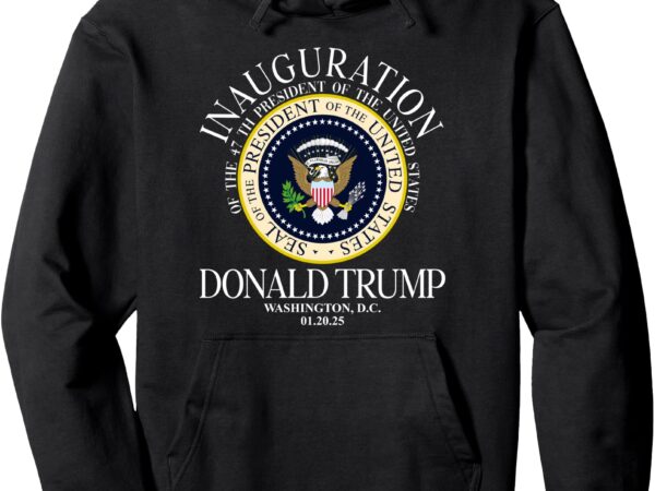 Seal 47th president inauguration day donald trump 2025 pullover hoodie t shirt template vector