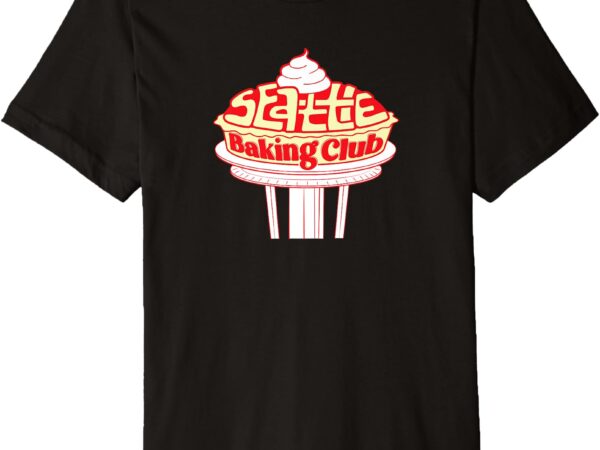 Seattle baking club merch 2024 edition premium t-shirt