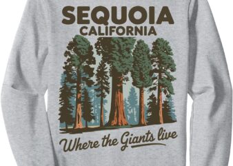 Sequoia National Park California Where the Giants Live tree Sweatshirt