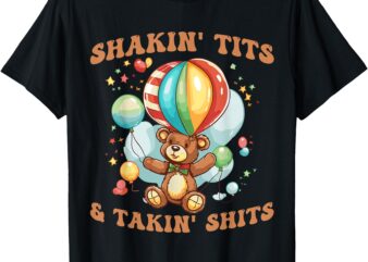 Shakin’ Tits and Takin’ Shits Funny Gifts For Women Men T-Shirt