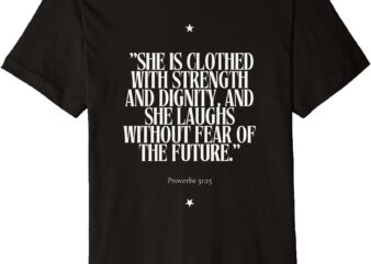 She Is Clothed with Strength Premium T-Shirt