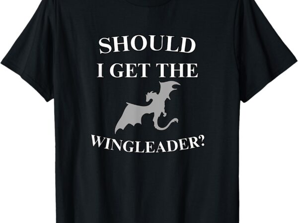 Should i get tthe wingleader t-shirt