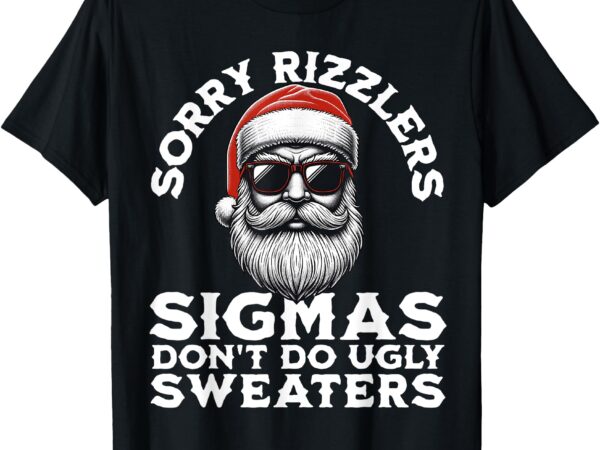 Sigmas don’t do ugly sweaters christmas santa rizz teen boys t-shirt