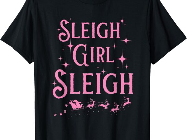 Sleigh girl sleigh bright christmas vibes funny holiday t-shirt