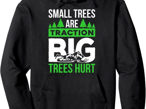 Snowmobile sled small trees are traction big trees hurt pullover hoodie t shirt template vector