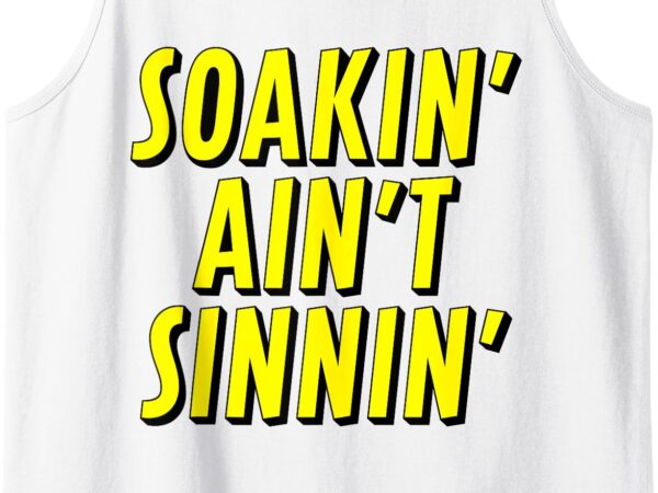 Soakin’ ain’t sinnin’ funny mormon joke offensive silly utah tank top t shirt template vector