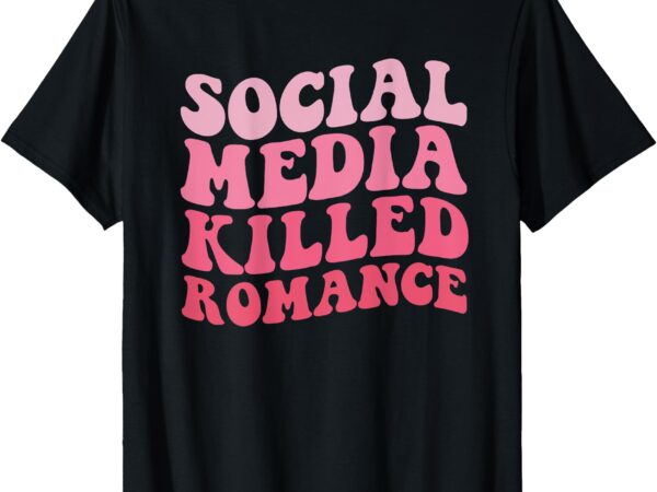 Social media killed romance ( on back ) t-shirt