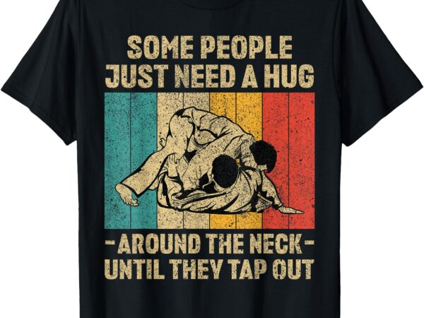 Some people just need a hug vintage bjj brazilian jiu jitsu t-shirt