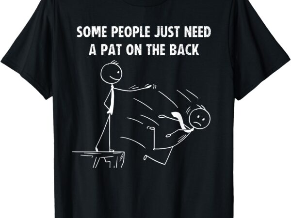 Some people need a pat on the back sarcastic funny t-shirt