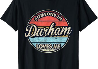 Someone In Durham Loves Me City US USA T-Shirt