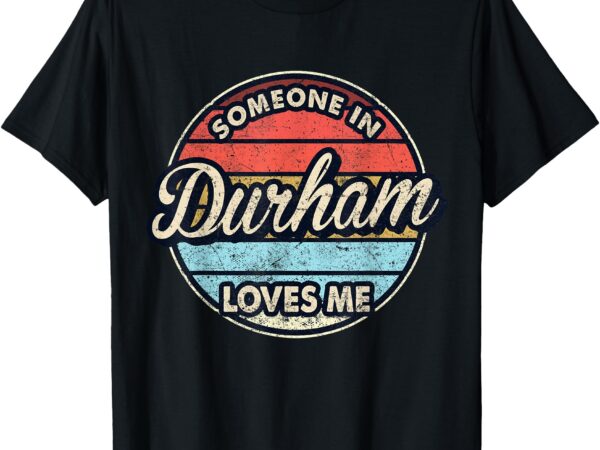 Someone in durham loves me city us usa t-shirt