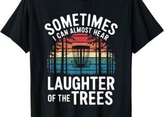 Sometimes I Can Almost Hear the Laughter of the Trees T-Shirt