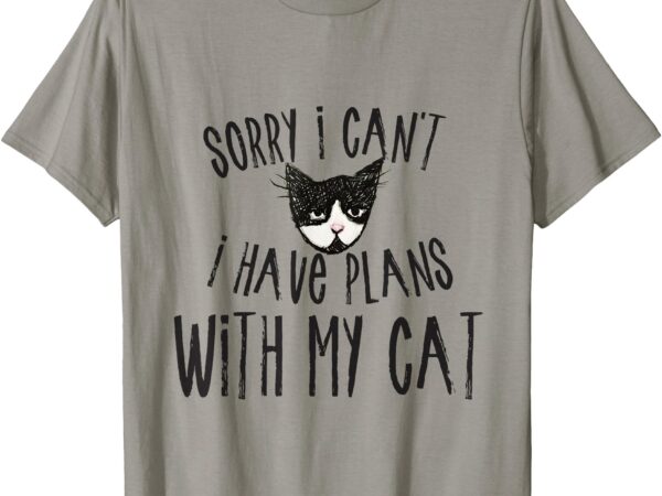 Sorry i can’t i have plans with my cat short sleeve t-shirt