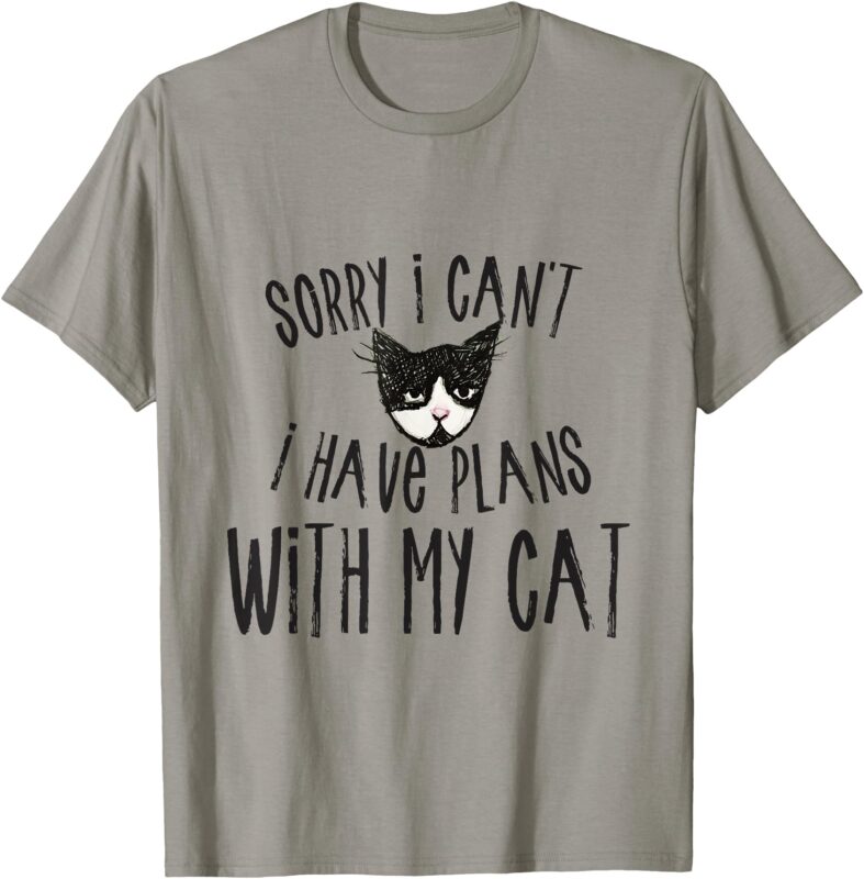 Sorry I can’t I have plans with my Cat Short Sleeve T-Shirt