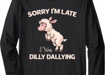 Sorry I’m Late I Was Dilly Dallying Funny Sheep Meme Long Sleeve T-Shirt