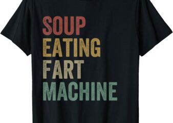 Soup Eating Fart Machine Funny Design Vintage T-Shirt