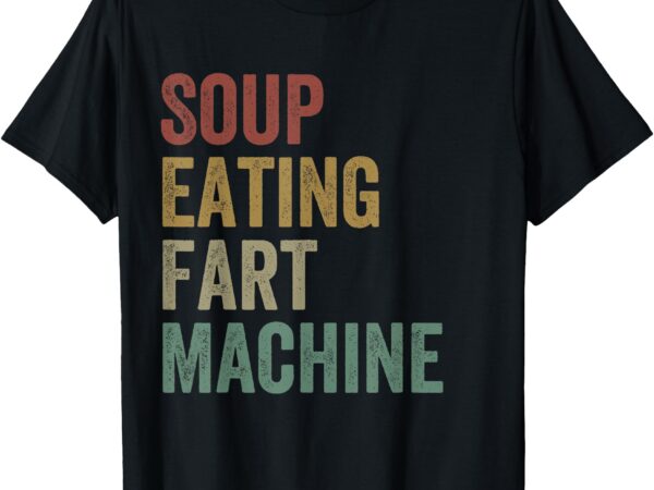 Soup eating fart machine funny design vintage t-shirt