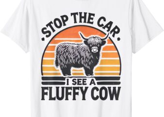 Stop The Car I See Fluffy Cow Retro Highland Cow Lover Funny T-Shirt