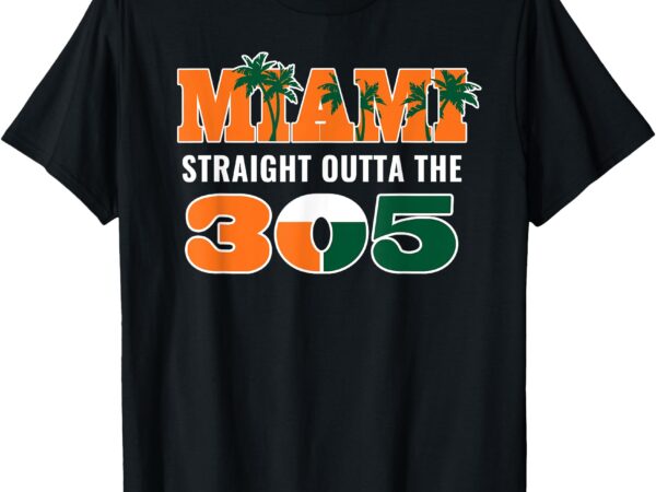 Straight outta the 305 miami florida pride lifestyle t-shirt