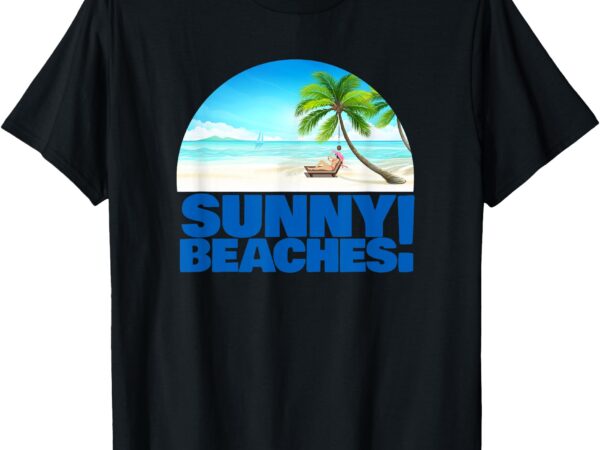 Sunny beaches! t-shirt