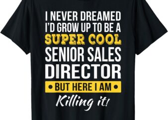 Super Cool Senior Sales Director T-Shirt Funny Gift