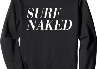 Surf Naked (Funny) Sweatshirt