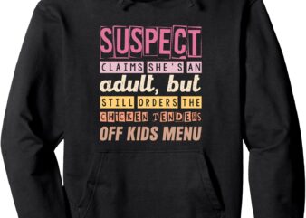 Suspect Claims She’s An Adult Still Orders Chicken Tenders Pullover Hoodie