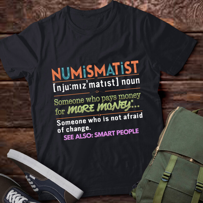 TA158-Numismatist Definition For Coin Collector Money Numismatics T-Shirt