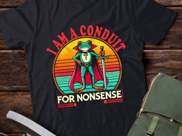 Td32-i am a conduit for nonsense design t-shirt