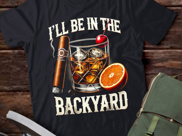 Td38-i’ll be in the backyard cigar bourbon whiskey lounge t-shirt