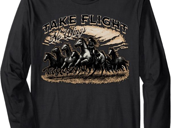 Take flight, no wings – western horse stampede long sleeve t-shirt