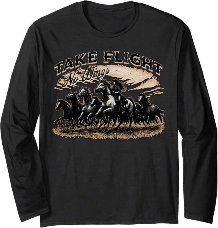 Take Flight, No Wings – Western Horse Stampede Long Sleeve T-Shirt