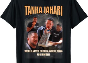 Tanka Jaharis Would Never Order Whole Pizza For Himself Meme T-Shirt