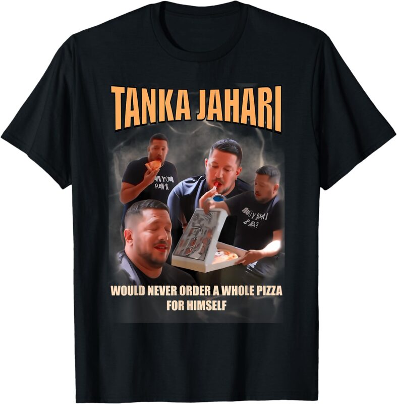 Tanka Jaharis Would Never Order Whole Pizza For Himself Meme T-Shirt