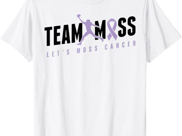 Team moss let’s moss cancer tee team moss let’s moss cancer t-shirt