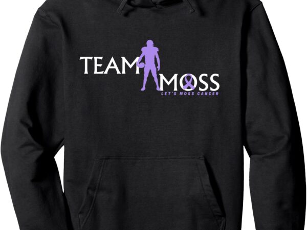 Team moss let’s moss cancer tee cancer awareness pullover hoodie t shirt designs for sale